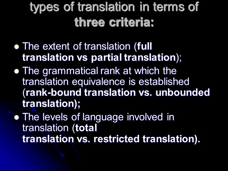 types of translation in terms of three criteria:  The extent of translation (full